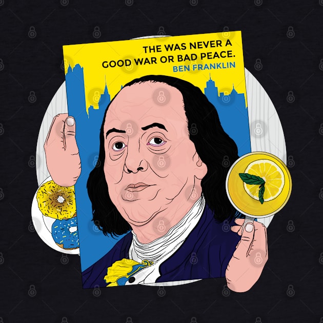 Ben Franklin The Was Never A Good War or A Bad Peace | Benjamin Franklin Ukrainian Pride Donuts and lemonade by Vive Hive Atelier